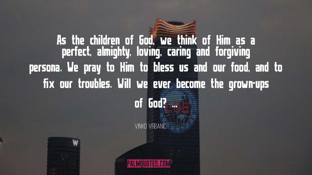 Vinko Vrbanic Quotes: As the children of God,