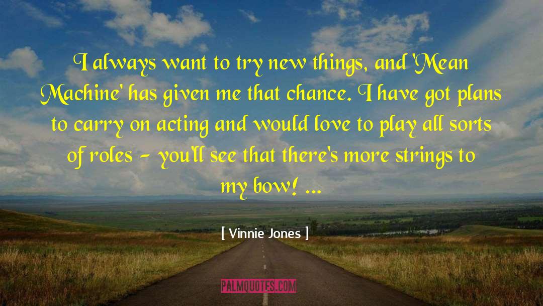 Vinnie Jones Quotes: I always want to try