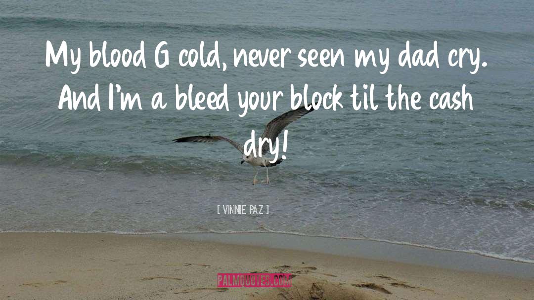 Vinnie Paz Quotes: My blood G cold, never