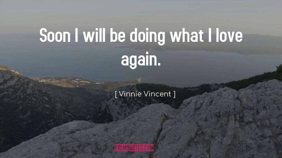 Vinnie Vincent Quotes: Soon I will be doing