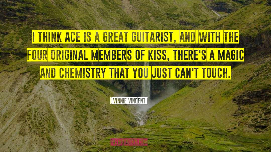 Vinnie Vincent Quotes: I think Ace is a