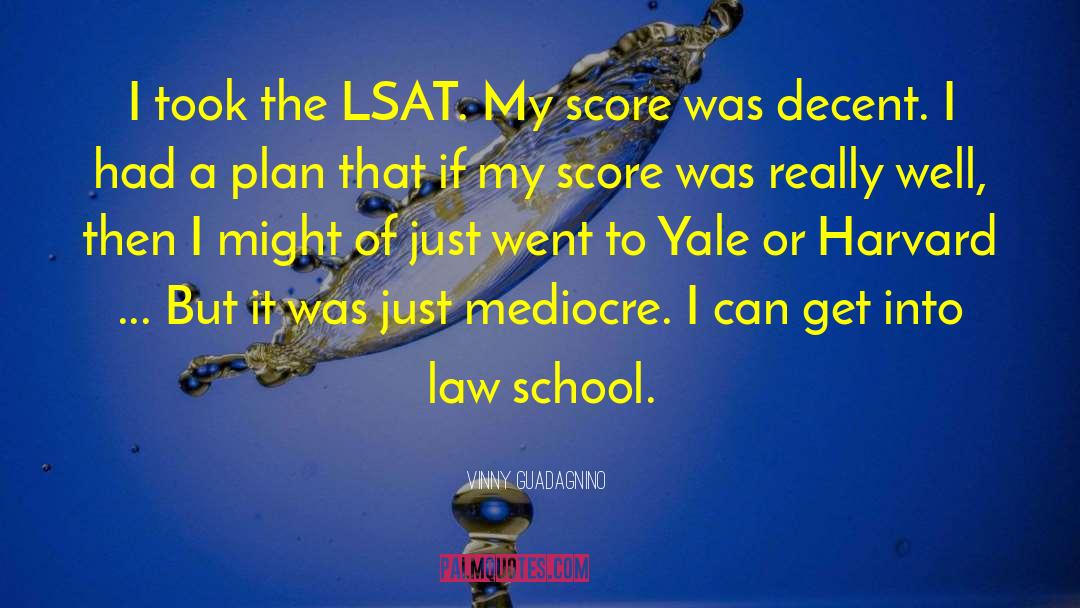 Vinny Guadagnino Quotes: I took the LSAT. My