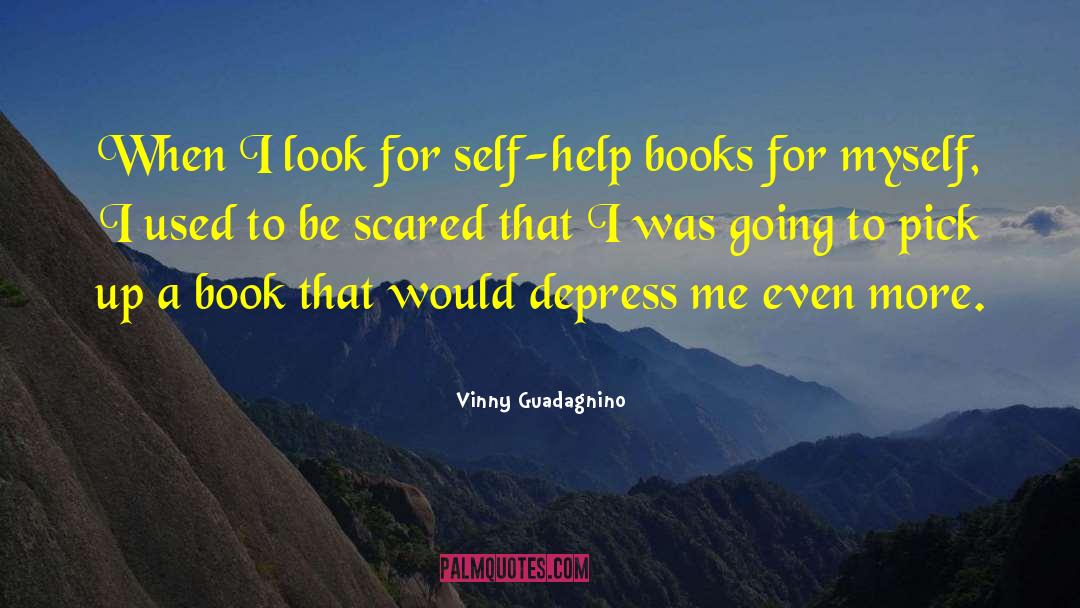 Vinny Guadagnino Quotes: When I look for self-help