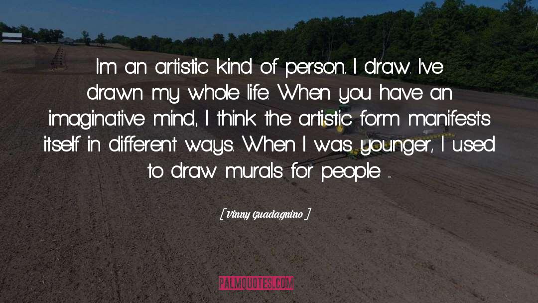 Vinny Guadagnino Quotes: I'm an artistic kind of