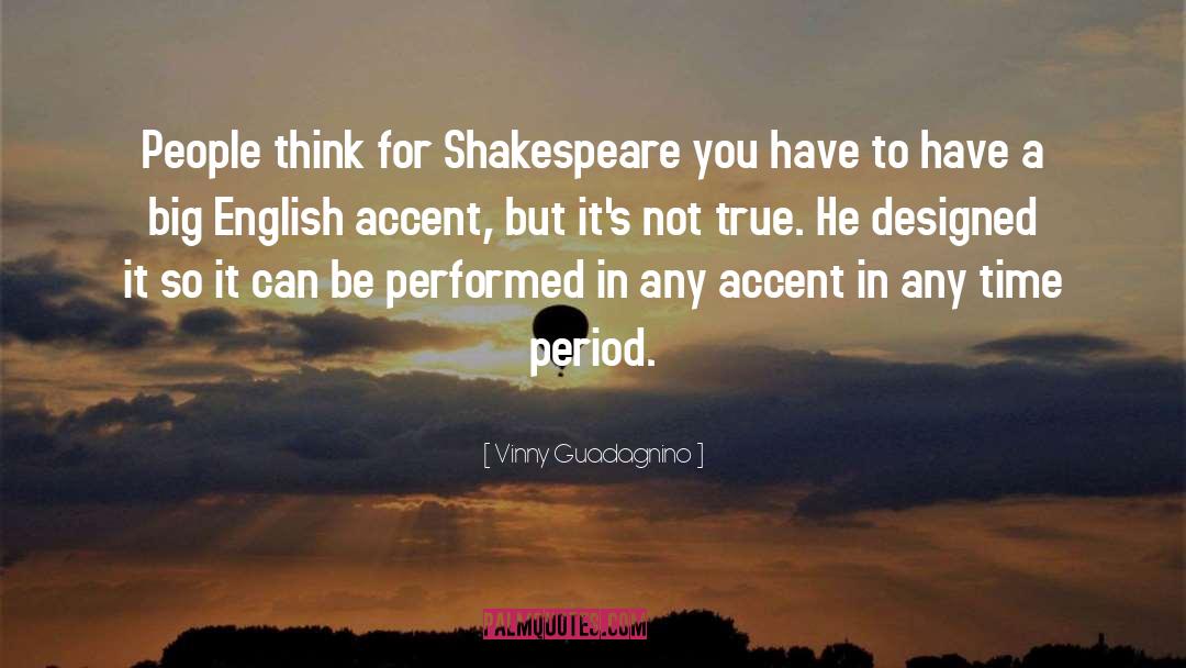 Vinny Guadagnino Quotes: People think for Shakespeare you