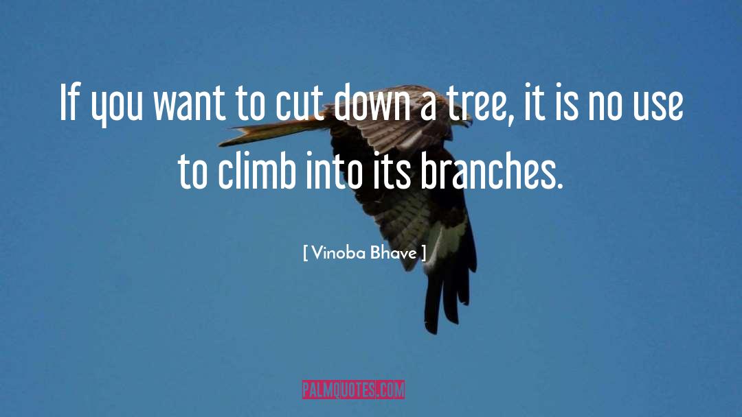 Vinoba Bhave Quotes: If you want to cut