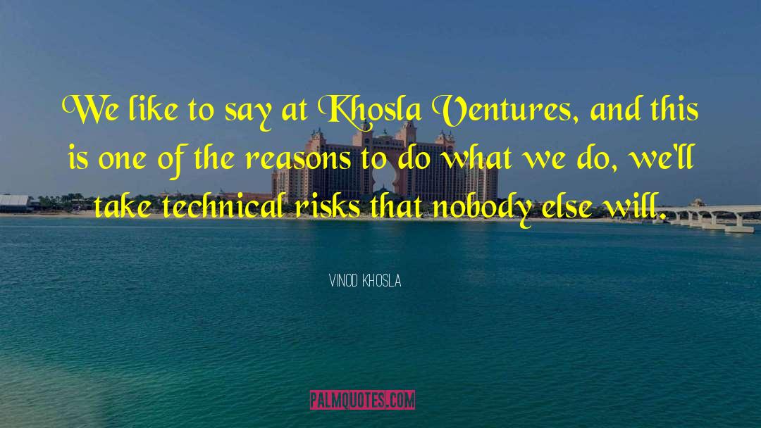 Vinod Khosla Quotes: We like to say at