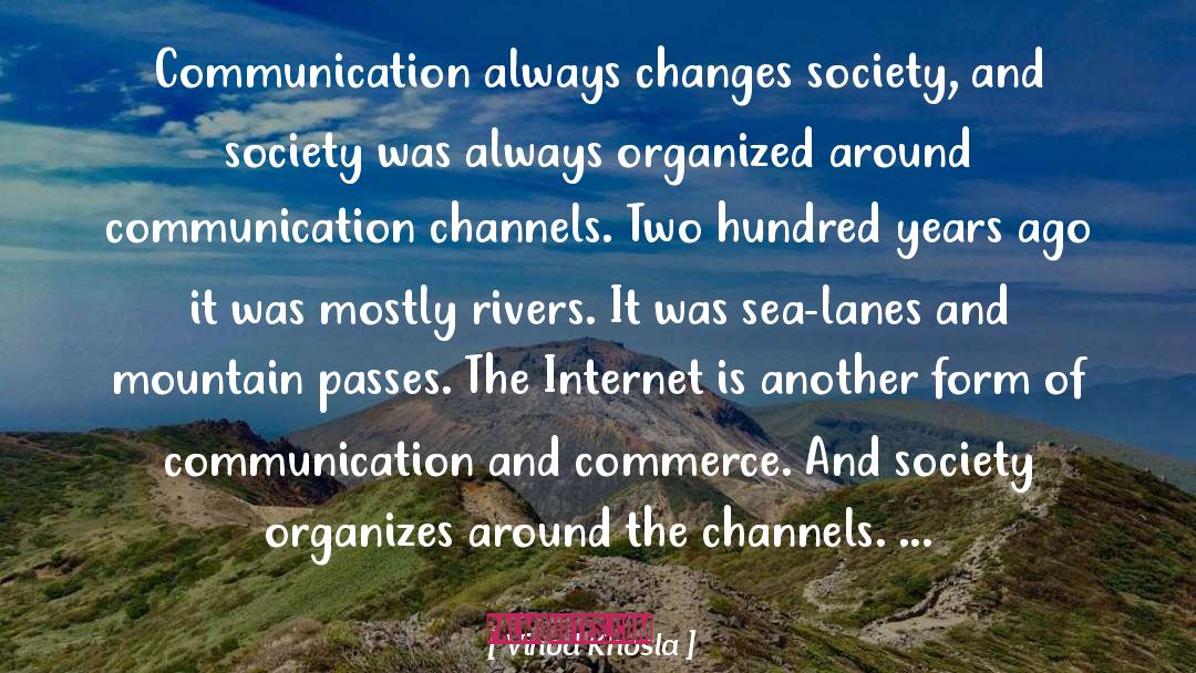 Vinod Khosla Quotes: Communication always changes society, and