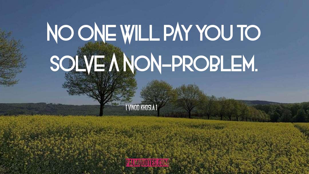 Vinod Khosla Quotes: No one will pay you
