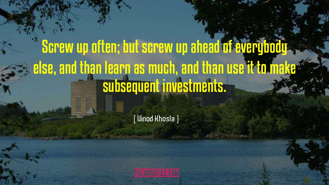 Vinod Khosla Quotes: Screw up often; but screw