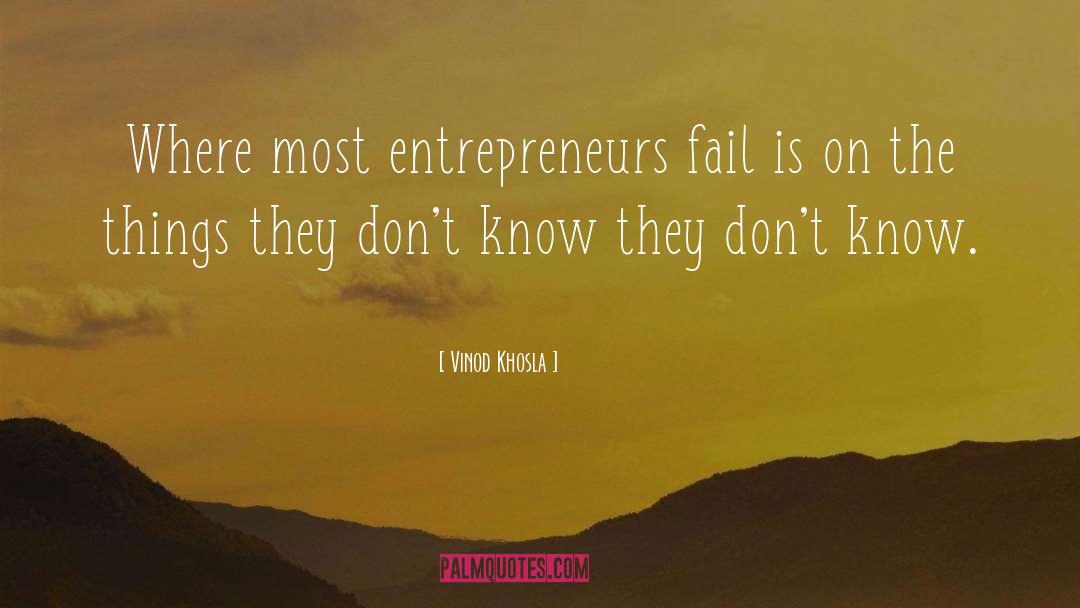 Vinod Khosla Quotes: Where most entrepreneurs fail is