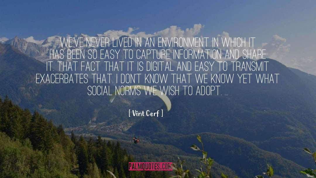 Vint Cerf Quotes: We've never lived in an