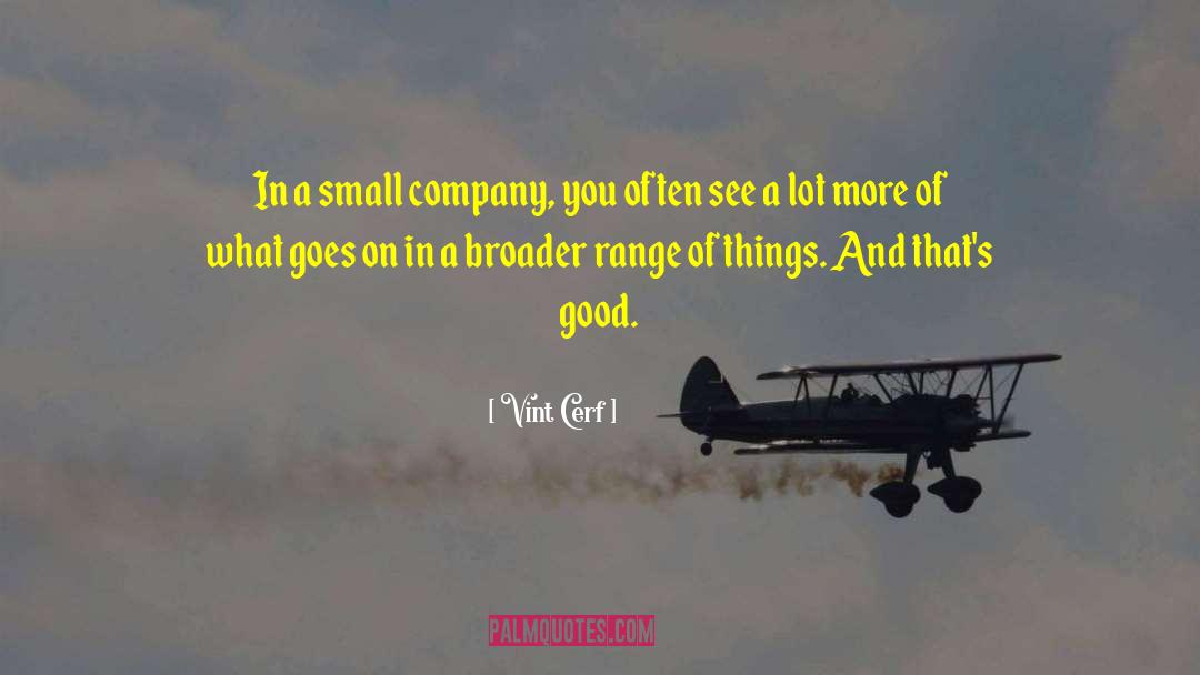 Vint Cerf Quotes: In a small company, you