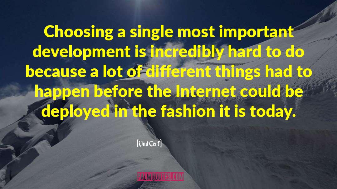 Vint Cerf Quotes: Choosing a single most important