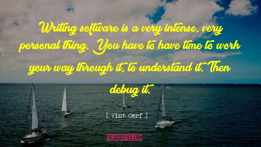 Vint Cerf Quotes: Writing software is a very