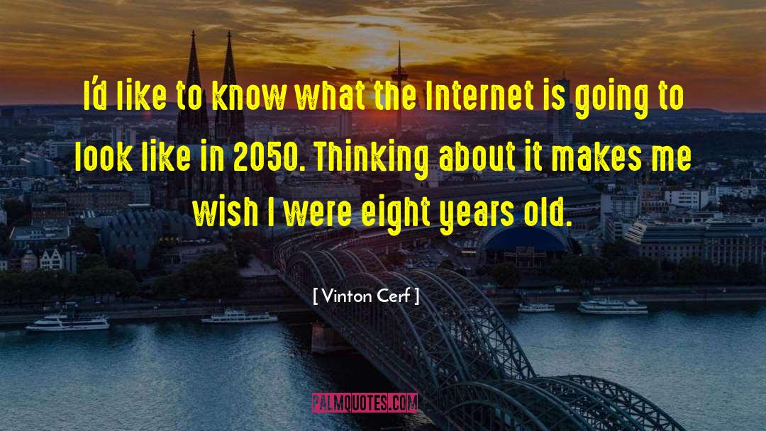 Vinton Cerf Quotes: I'd like to know what