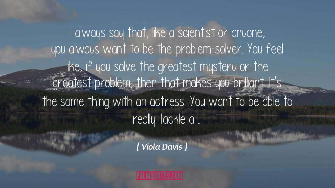 Viola Davis Quotes: I always say that, like