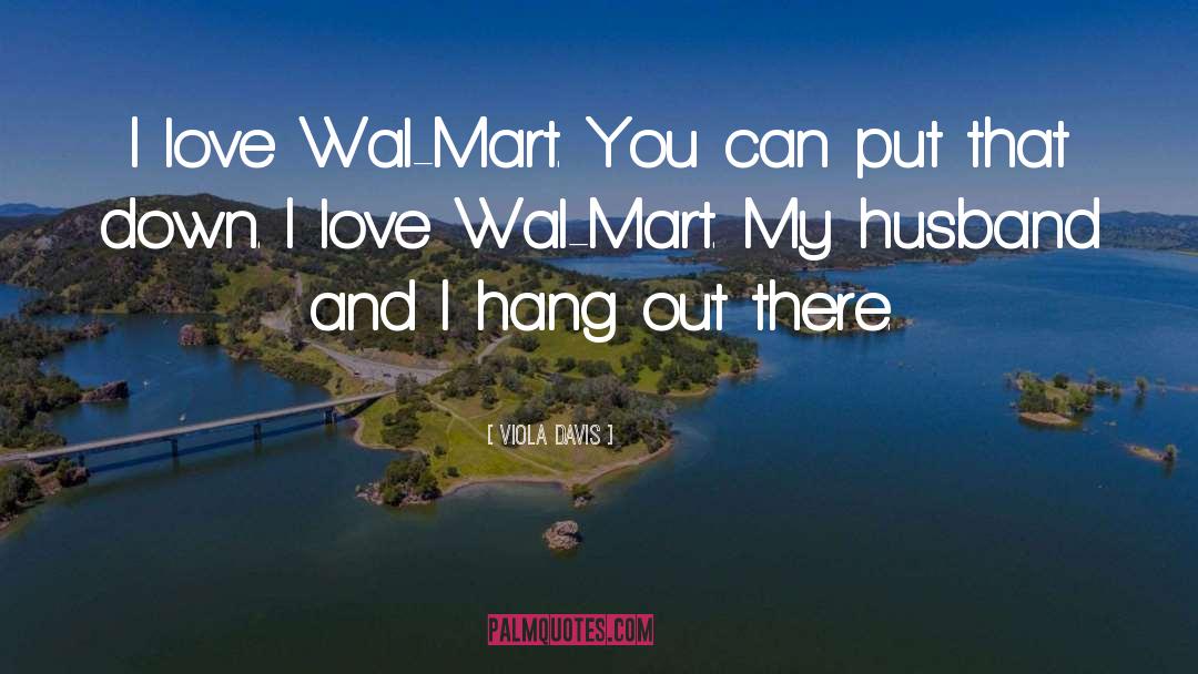 Viola Davis Quotes: I love Wal-Mart. You can