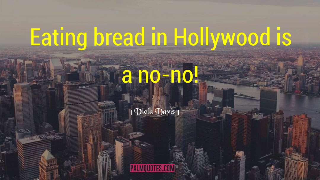 Viola Davis Quotes: Eating bread in Hollywood is