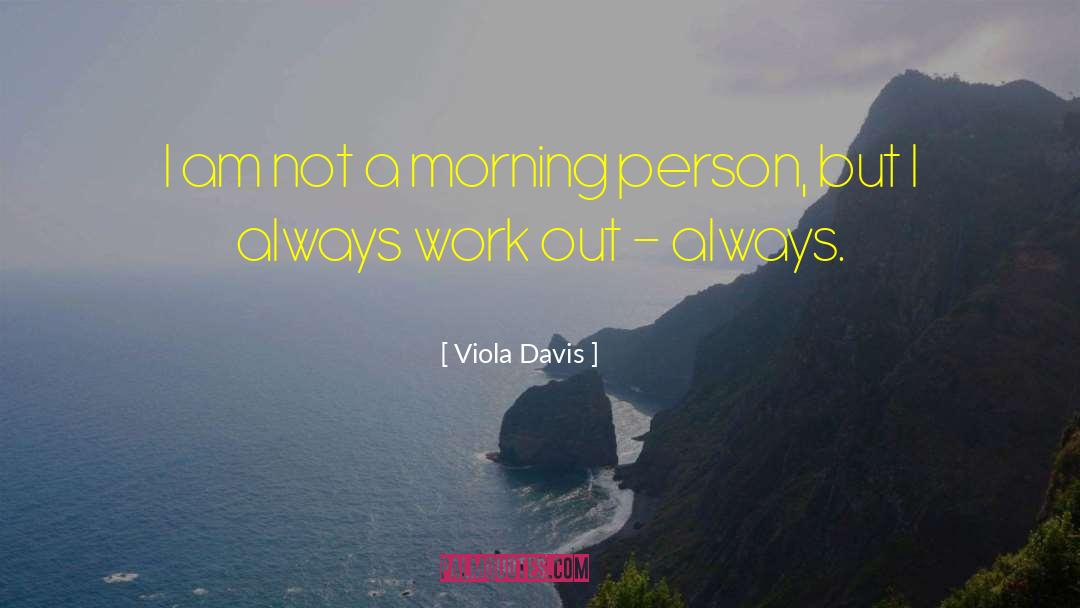 Viola Davis Quotes: I am not a morning