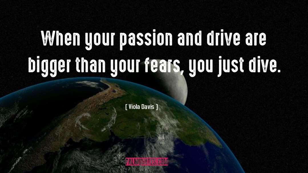 Viola Davis Quotes: When your passion and drive