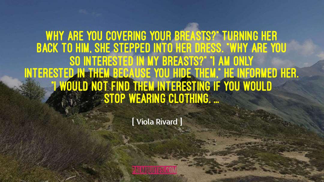 Viola Rivard Quotes: Why are you covering your