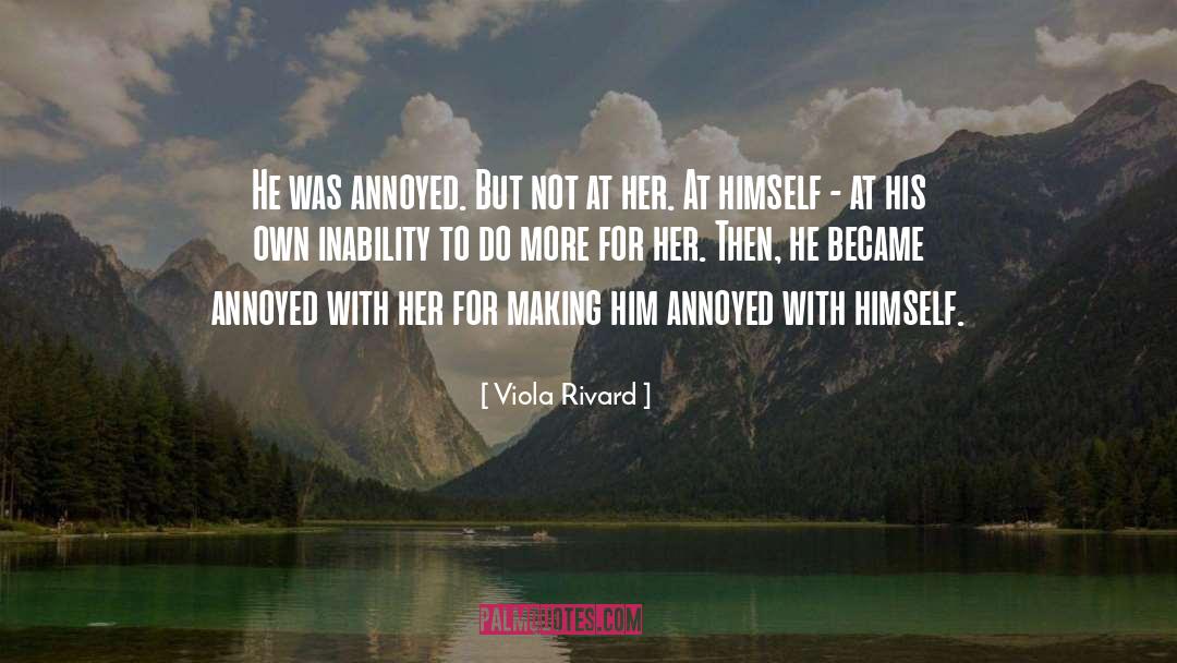 Viola Rivard Quotes: He was annoyed. But not