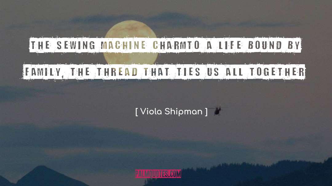 Viola Shipman Quotes: The Sewing Machine Charm<br /><br