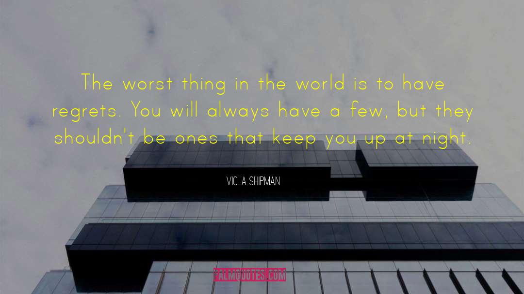 Viola Shipman Quotes: The worst thing in the