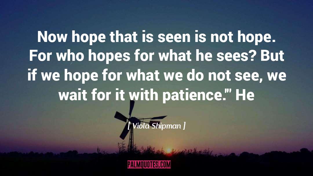 Viola Shipman Quotes: Now hope that is seen