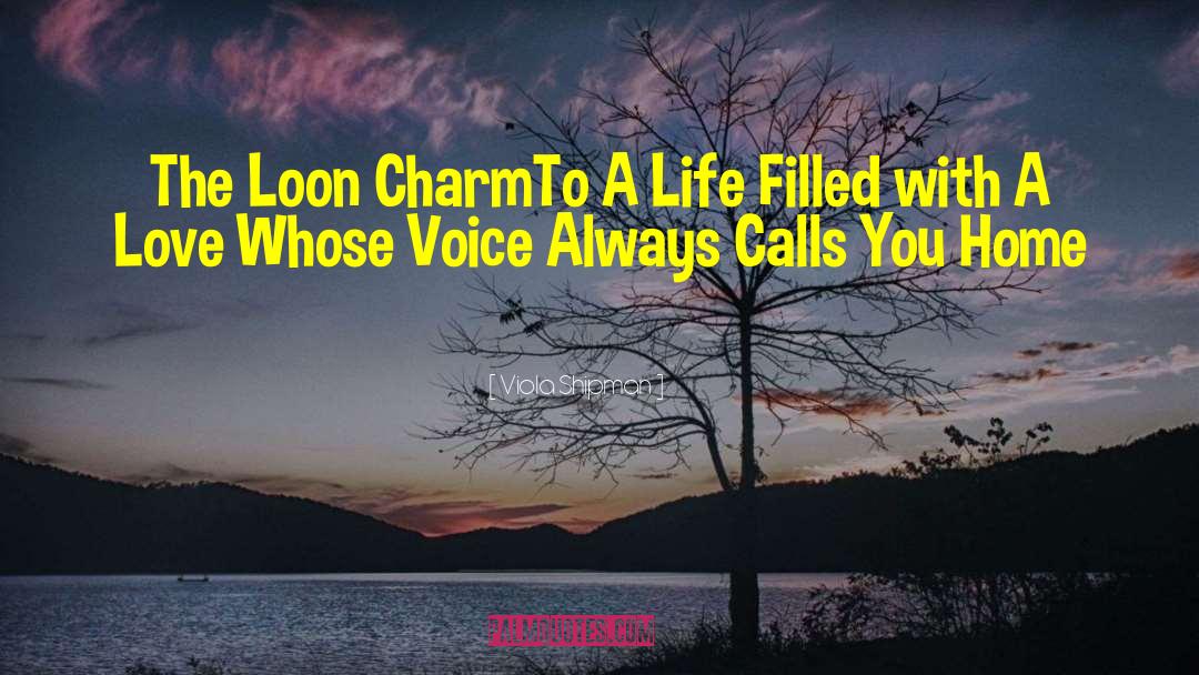 Viola Shipman Quotes: The Loon Charm<br /><br />To