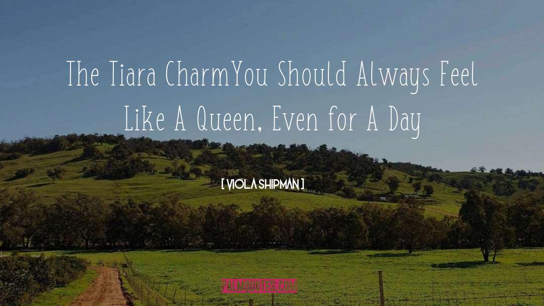Viola Shipman Quotes: The Tiara Charm<br /><br />You
