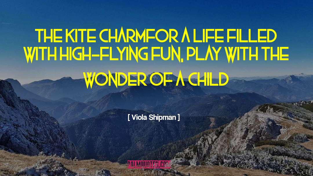 Viola Shipman Quotes: The Kite Charm<br /><br />For