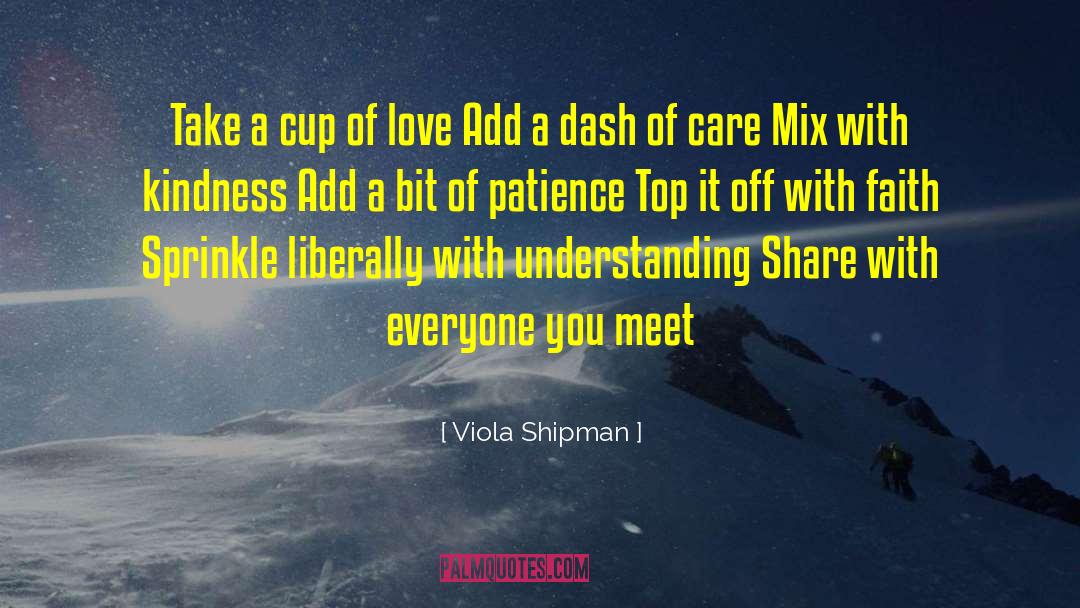 Viola Shipman Quotes: Take a cup of love