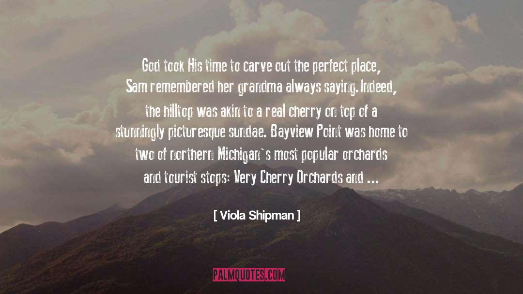 Viola Shipman Quotes: God took His time to