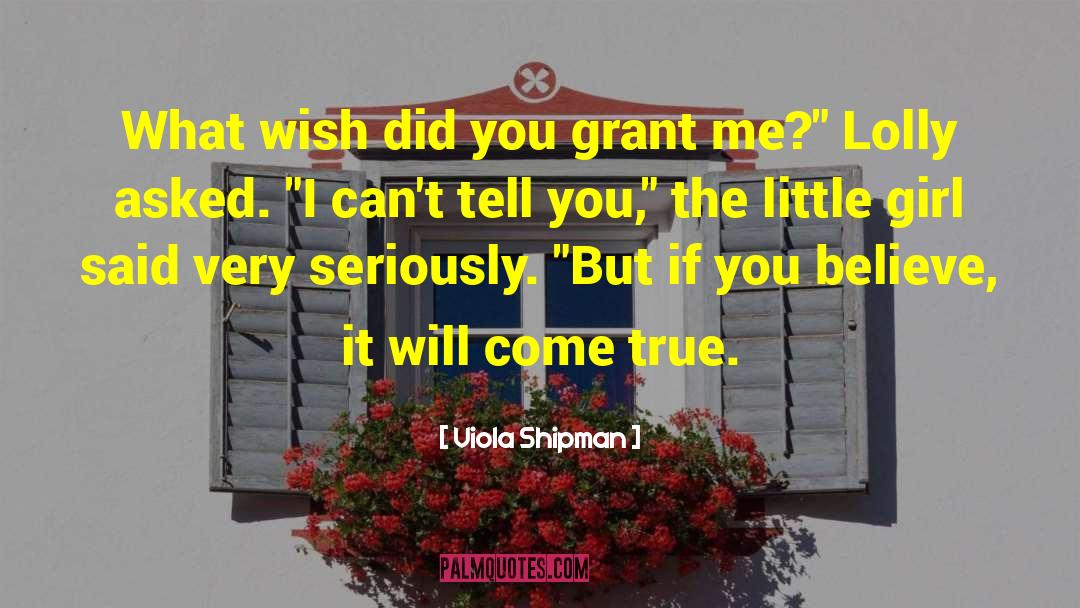 Viola Shipman Quotes: What wish did you grant