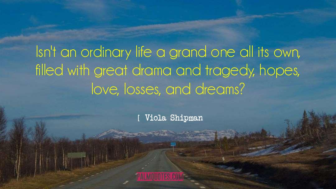 Viola Shipman Quotes: Isn't an ordinary life a