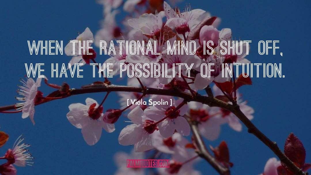 Viola Spolin Quotes: When the rational mind is