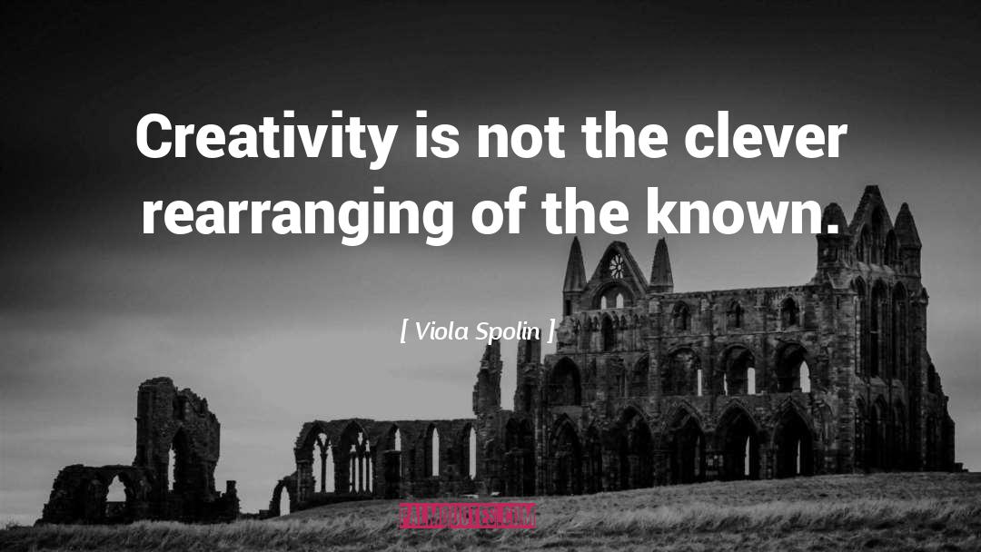 Viola Spolin Quotes: Creativity is not the clever