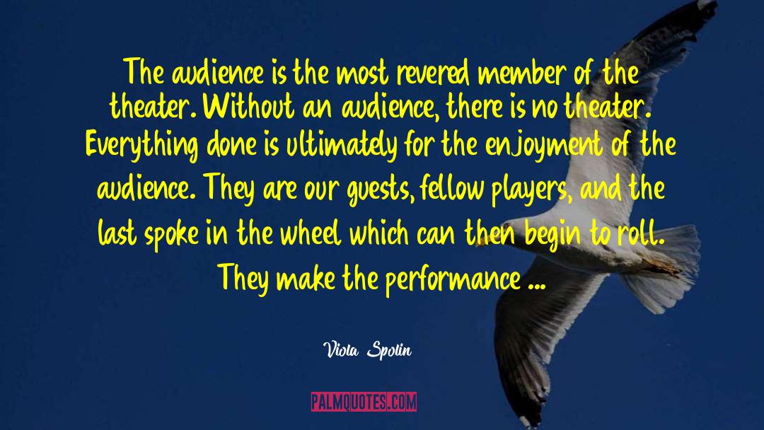 Viola Spolin Quotes: The audience is the most