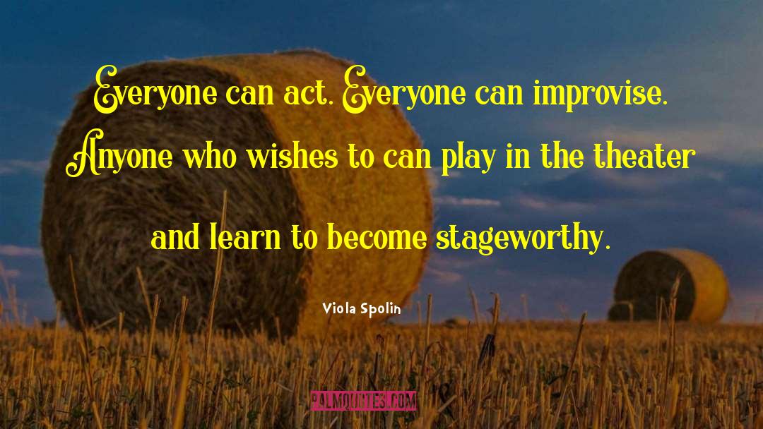 Viola Spolin Quotes: Everyone can act. Everyone can