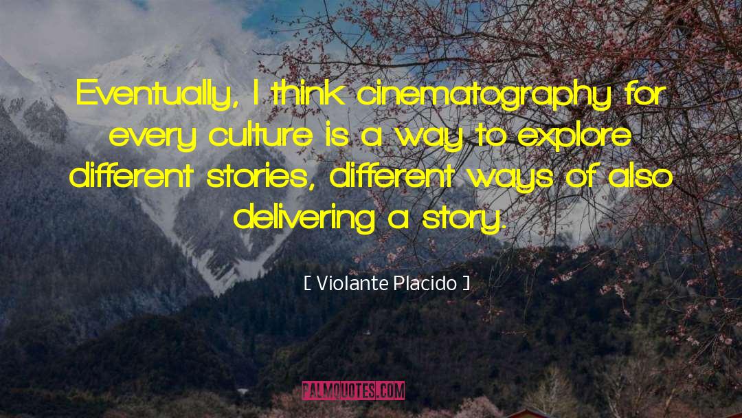 Violante Placido Quotes: Eventually, I think cinematography for