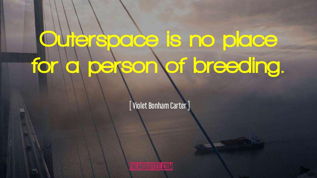 Violet Bonham Carter Quotes: Outerspace is no place for