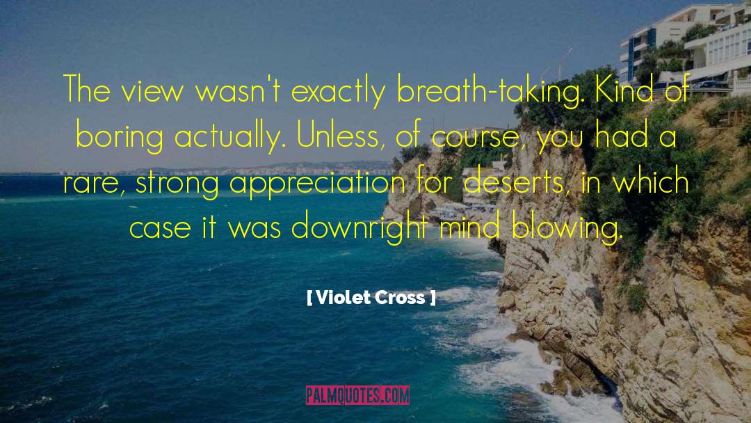 Violet Cross Quotes: The view wasn't exactly breath-taking.