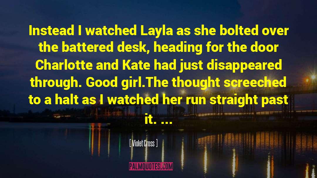 Violet Cross Quotes: Instead I watched Layla as