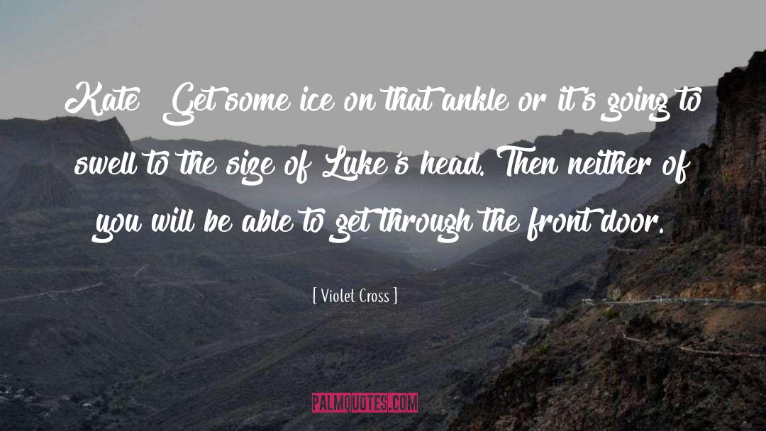 Violet Cross Quotes: Kate! Get some ice on