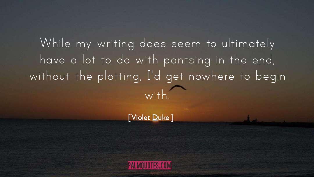 Violet Duke Quotes: While my writing does seem