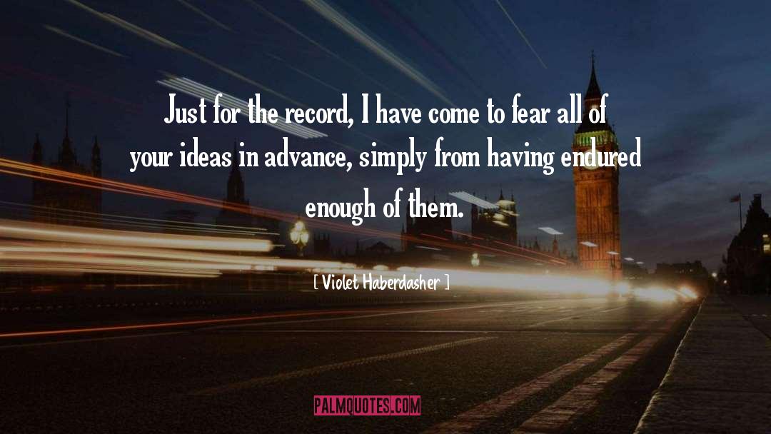 Violet Haberdasher Quotes: Just for the record, I