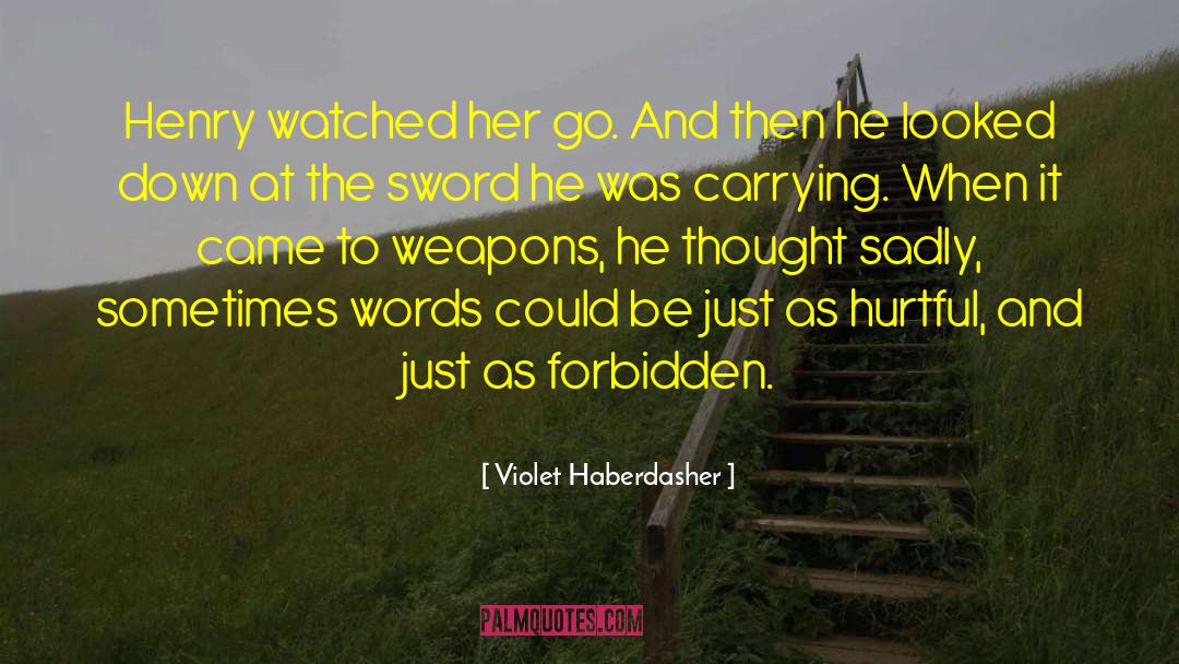 Violet Haberdasher Quotes: Henry watched her go. And