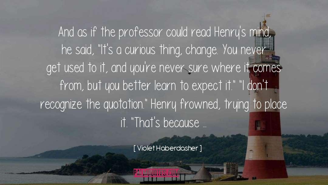 Violet Haberdasher Quotes: And as if the professor